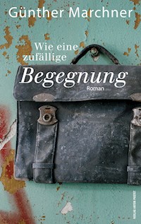 Wie eine zufällige Begegnung - Günther Marchner - E-Book