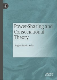 Power-Sharing and Consociational Theory - Brighid Brooks Kelly - E-Book