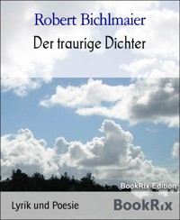 Der traurige Dichter - Robert Bichlmaier - E-Book