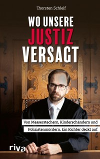 Wo unsere Justiz versagt - Thorsten Schleif - E-Book