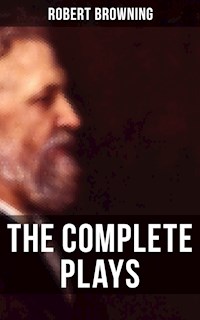 The Complete Plays of Robert Browning - Robert Browning - E-Book
