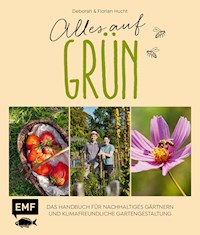 Alles auf Grün – Das Handbuch für nachhaltiges Gärtnern und klimafreundliche Gartengestaltung - Deborah Hucht - E-Book