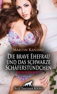 Die brave Ehefrau und das schwarze Schäferstündchen | Erotische Geschichte - Martin Kandau - E-Book