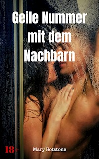 Geile Nummer mit dem Nachbarn - Mary Hotstone - E-Book