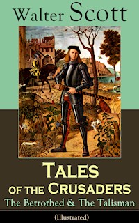 Tales of the Crusaders: The Betrothed & The Talisman (Illustrated) - Walter Scott - E-Book