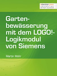 Gartenbewässerung mit dem LOGO!-Logikmodul von Siemens - Martin Mohr - E-Book