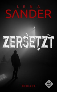 Zersetzt - Thriller - Lena Sander - E-Book