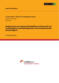 Reduzierung von Lebensmittelabfällen als Chance für ein nachhaltigeres Gaststättengewerbe. Eine Darstellung der Nachhaltigkeit - Jakob Schmidbauer - E-Book