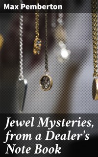 Jewel Mysteries, from a Dealer's Note Book - Max Pemberton - E-Book