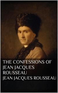 The Confessions of Jean Jacques Rousseau - Jean Jacques Rousseau - E-Book