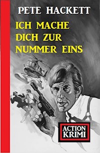 Ich mache dich zur Nummer eins: Action Krimi - Pete Hackett - E-Book