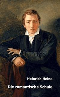 Die romantische Schule - Heinrich Heine - E-Book