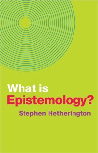 What is Epistemology? - Stephen Hetherington - E-Book