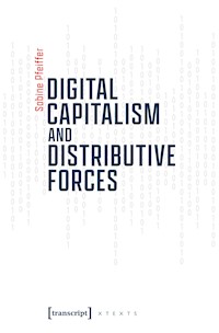 Digital Capitalism and Distributive Forces - Sabine Pfeiffer - kostenlos E-Book