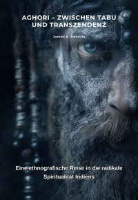 Aghori – Zwischen Tabu und Transzendenz - James S. Roberts - E-Book