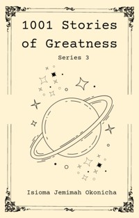 1001 Stories of Greatness, Series 3 - Isioma Jemimah Okonicha - E-Book