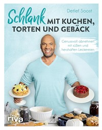 Schlank mit Kuchen, Torten und Gebäck - Detlef Soost - E-Book