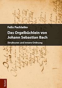 Das Orgelbüchlein von Johann Sebastian Bach - Felix Pachlatko - E-Book