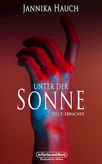 Unter der Sonne - Teil 1: Erwachen - Jannika Hauch - E-Book