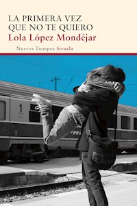 La primera vez que no te quiero - Lola López Mondéjar - E-Book