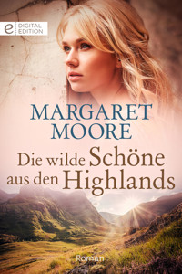 Die wilde Schöne aus den Highlands - MARGARET MOORE - E-Book