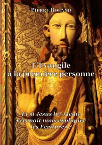 L'Evangile à la première personne - Pierre Boland - E-Book