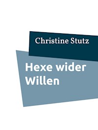 Hexe wider Willen - Christine Stutz - E-Book