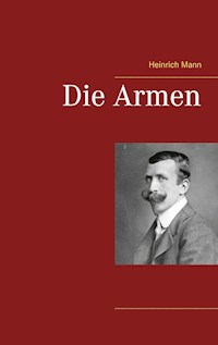 Die Armen - Heinrich Mann - E-Book