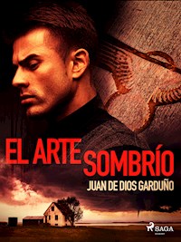 El arte sombrío - Juan de Dios Garduño - E-Book