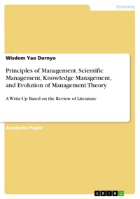 Principles of Management. Scientific Management, Knowledge Management, and Evolution of Management Theory - Wisdom Yao Dornyo - E-Book