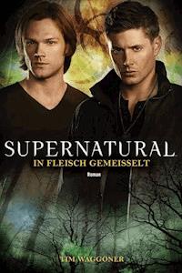 Supernatural: In Fleisch gemeißelt - Tim Waggoner - E-Book