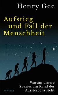 Aufstieg und Fall der Menschheit - Henry Gee - E-Book