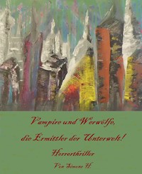 Vampire und Werwölfe, die Ermittler der Unterwelt! - H. Simone - E-Book