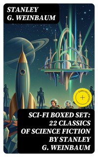SCI-FI Boxed Set: 22 Classics of Science Fiction by Stanley G. Weinbaum - Stanley G. Weinbaum - E-Book