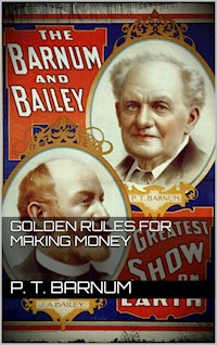 Golden Rules for Making Money - P.t. Barnum - E-Book