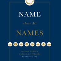 Name above All Names - Alistair Begg - Hörbuch