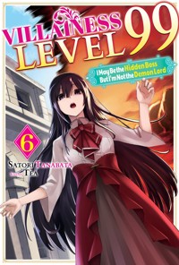 Villainess Level 99: I May Be the Hidden Boss but I'm Not the Demon Lord Act 6 (Light Novel) - Satori Tanabata - E-Book