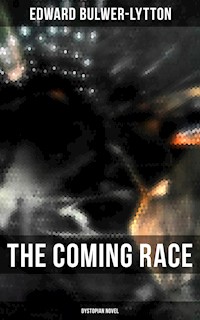 The Coming Race (Dystopian Novel) - Edward Bulwer Lytton - E-Book