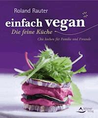 einfach vegan - Die feine Küche - Roland Rauter - E-Book