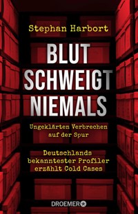 Blut schweigt niemals - Stephan Harbort - E-Book