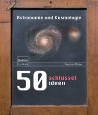 50 Schlüsselideen Astronomie und Kosmologie - Joanne Baker - E-Book