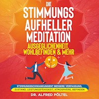 Die Stimmungsaufheller Meditation: Ausgeglichenheit, Wohlbefinden & mehr - Dr. Alfred Pöltel - Hörbuch