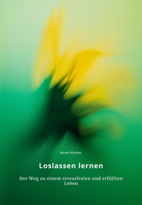 Loslassen lernen - Anna Vischer - E-Book