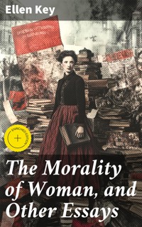 The Morality of Woman, and Other Essays - Ellen Key - E-Book