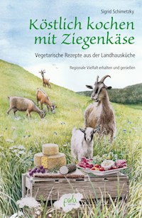 Köstlich kochen mit Ziegenkäse - Sigrid Schimetzky - E-Book