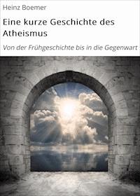 Eine kurze Geschichte des Atheismus - Heinz Boemer - E-Book