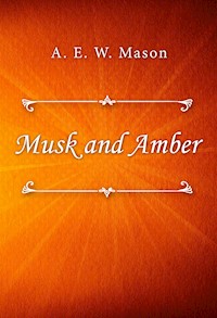 Musk and Amber - A. E. W. Mason - E-Book