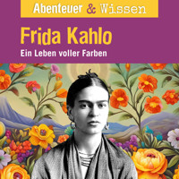 Abenteuer & Wissen, Frida Kahlo - Ein Leben voller Farbe - Berit Hempel - Hörbuch