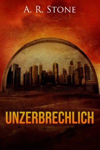 Unzerbrechlich - A. R. Stone - E-Book