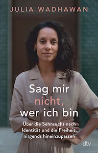 Sag mir nicht, wer ich bin - Julia Wadhawan - E-Book